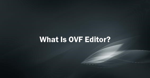 What Is OVF Editor