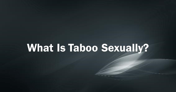 What Is Taboo Sexually